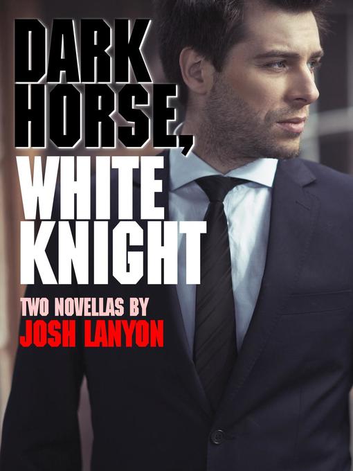 Title details for Dark Horse, White Knight (Two Novellas) by Josh Lanyon - Available